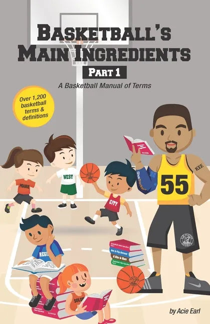 Basketball's Main Ingredients Part 1 -A Basketball manual of Terms: A Basketball Manual of Terms - Paperback