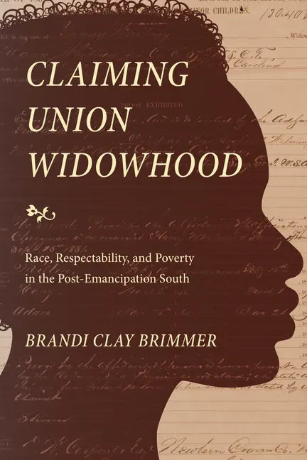 Claiming Union Widowhood: Race, Respectability, and Poverty in the Post-Emancipation South - Hardcover
