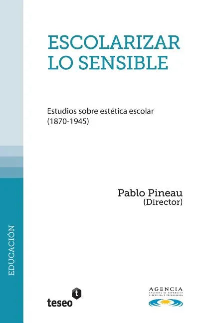 Escolarizar lo sensible: Estudios sobre estética escolar (1870-1945) - Paperback