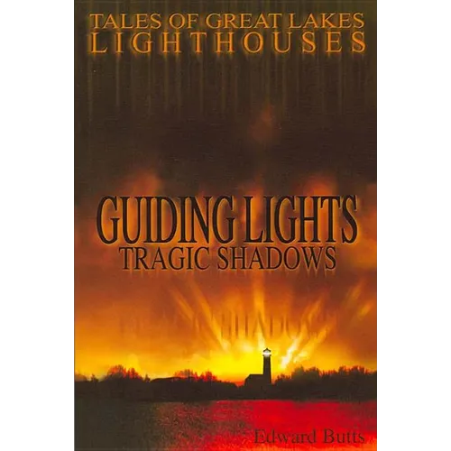 Guiding Lights, Tragic Shadows: Tales of Great Lakes Lighthouses - Paperback