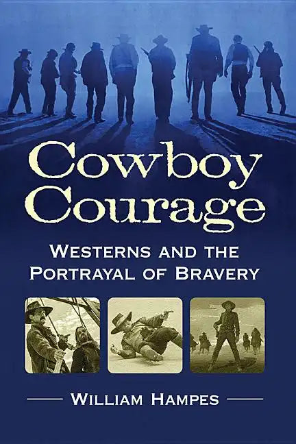 Cowboy Courage: Westerns and the Portrayal of Bravery - Paperback