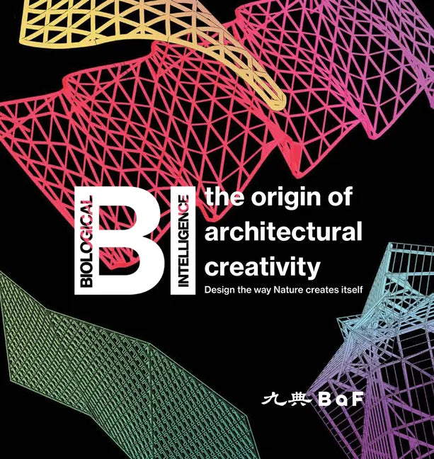 Bi: The Origin of Architectural Creativity / Design the Way Nature Creates Itself - Hardcover