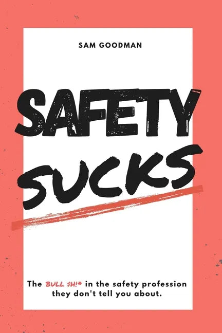 Safety Sucks!: The Bull $H!# in the Safety Profession They Don't Tell You About. - Paperback
