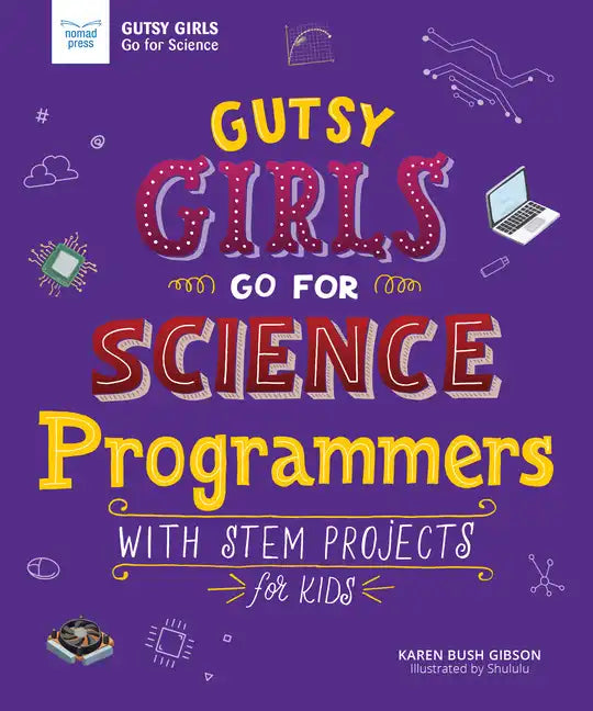Gutsy Girls Go for Science: Programmers: With STEM Projects for Kids - Hardcover
