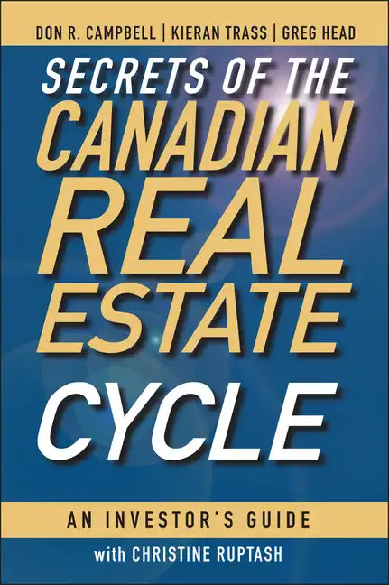 Secrets of the Canadian Real Estate Cycle: An Investor's Guide - Hardcover