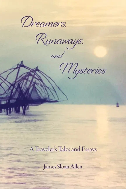 Dreamers, Runaways, and Mysteries: A Traveler's Tales and Essays - Paperback