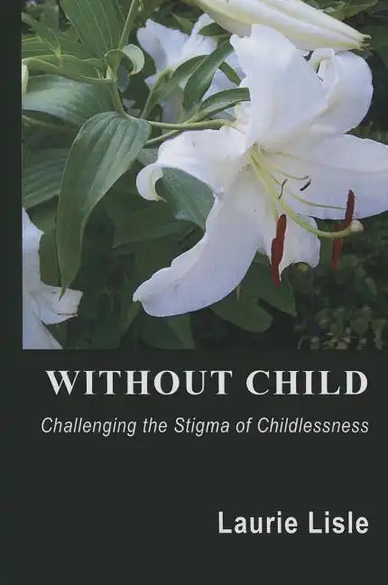 Without Child: Challenging the Stigma of Childlessness - Paperback
