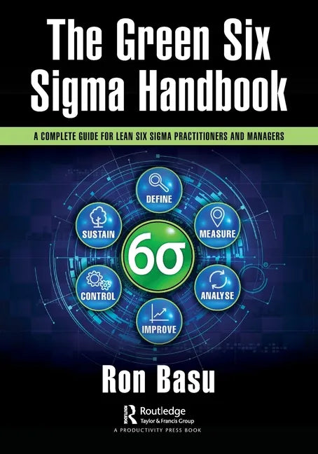 The Green Six SIGMA Handbook: A Complete Guide for Lean Six SIGMA Practitioners and Managers - Paperback