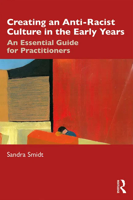 Creating an Anti-Racist Culture in the Early Years: An Essential Guide for Practitioners - Paperback