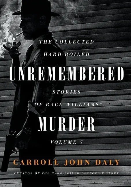 Unremembered Murder: The Collected Hard-Boiled Stories of Race Williams, Volume 7 - Paperback