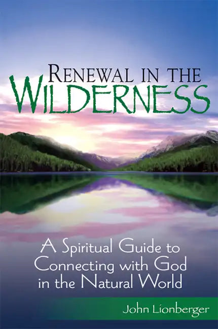 Renewal in the Wilderness: A Spiritual Guide to Connecting with God in the Natural World - Hardcover