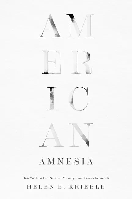 American Amnesia: How We Lost Our National Memory--And How to Recover It - Hardcover