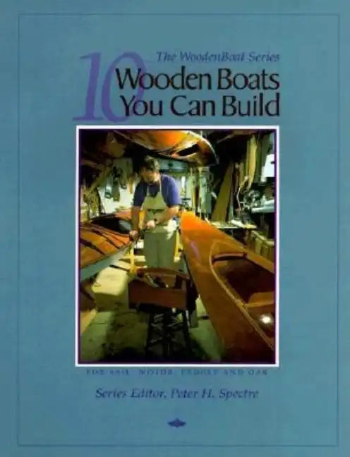 10 Wooden Boats You Can Build: For Sail, Motor, Paddle, and Oar - Paperback