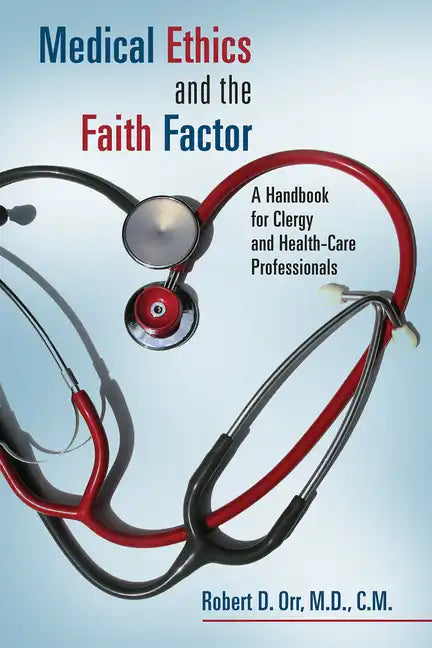 Medical Ethics and the Faith Factor: A Handbook for Clergy and Health-Care Professionals - Paperback