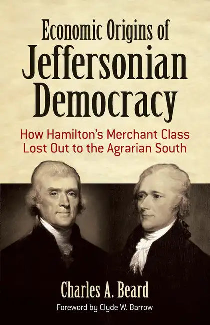 Economic Origins of Jeffersonian Democracy: How Hamilton's Merchant Class Lost Out to the Agrarian South - Paperback