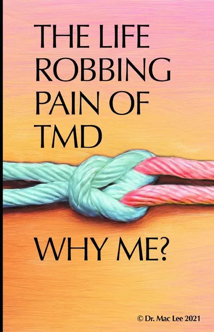 The Life Robbing Pain of TMD; Why Me? - Paperback