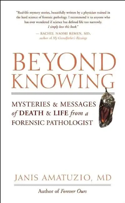 Beyond Knowing: Mysteries and Messages of Death and Life from a Forensic Pathologist - Paperback