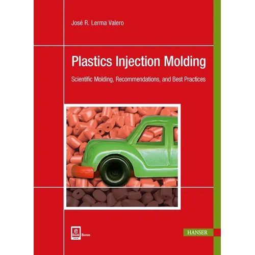 Plastics Injection Molding: Scientific Molding, Recommendations, and Best Practices - Paperback