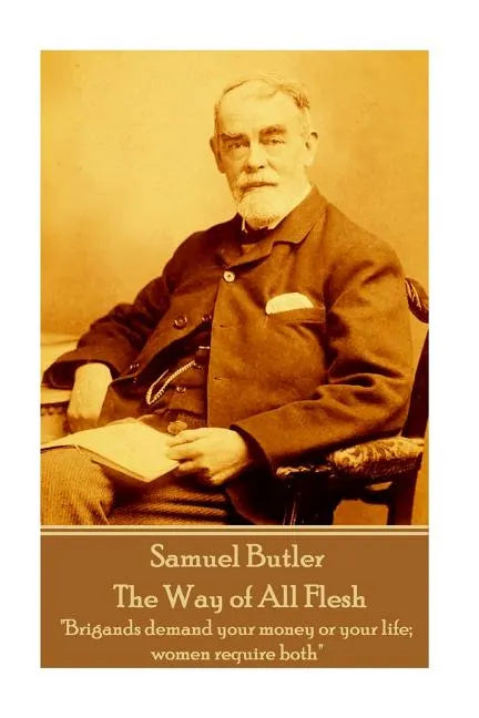 Samuel Butler - The Way of All Flesh: "Brigands demand your money or your life; women require both" - Paperback
