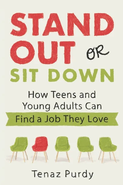 Stand Out or Sit Down: Stories and Lessons for Teens and Young Adults to Find a Job They Love - Paperback