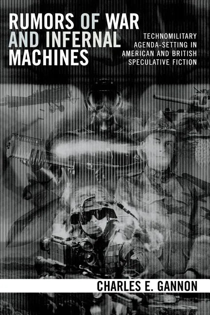 Rumors of War and Infernal Machines: Technomilitary Agenda-setting in American and British Speculative Fiction - Paperback