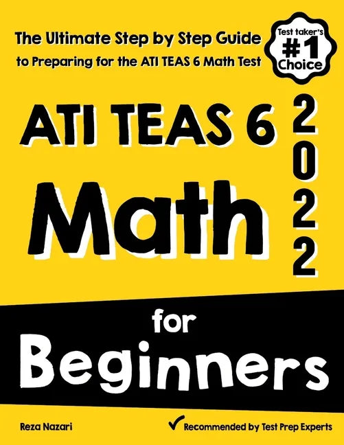 ATI TEAS 6 Math for Beginners: The Ultimate Step by Step Guide to Preparing for the ATI TEAS 6 Math Test - Paperback
