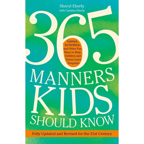 365 Manners Kids Should Know: Games, Activities, and Other Fun Ways to Help Children and Teens Learn Etiquette - Paperback
