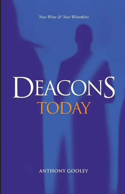 Deacons Today: New Wine & New Wineskins - Paperback