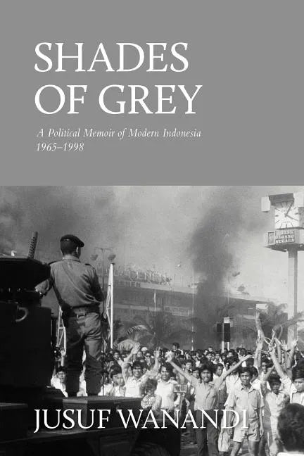Shades of Grey: A Political Memoir of Modern Indonesia 1965-1998 - Paperback