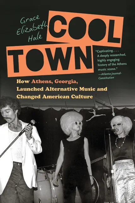 Cool Town: How Athens, Georgia, Launched Alternative Music and Changed American Culture - Paperback