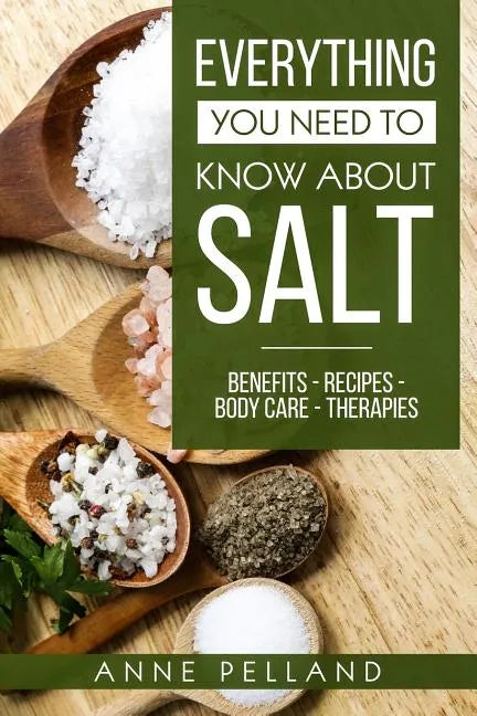 Everything you need to know about salt: Benefits - Recipes - Body care - Therapies - Paperback