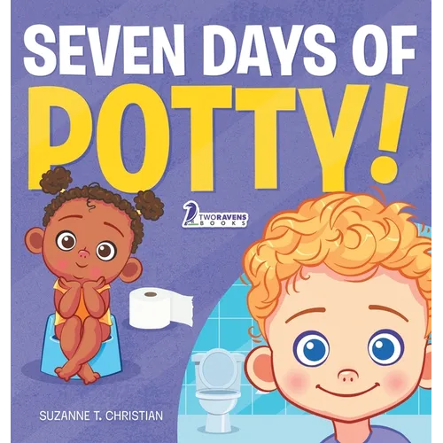 Seven Days of Potty!: A Fun Read-Aloud Toddler Book About Going Potty - Hardcover