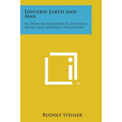 Universe Earth and Man: In Their Relationship to Egyptian Myths and Modern Civilization - Paperback