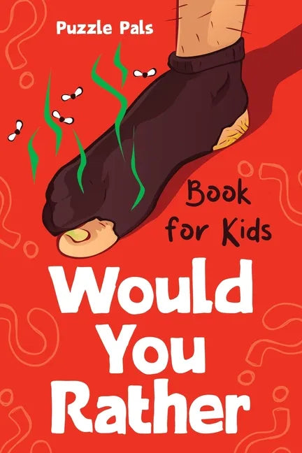 Would You Rather For Kids: 200 Silly Scenarios, Hilarious Questions and Challenging Family Fun - Paperback