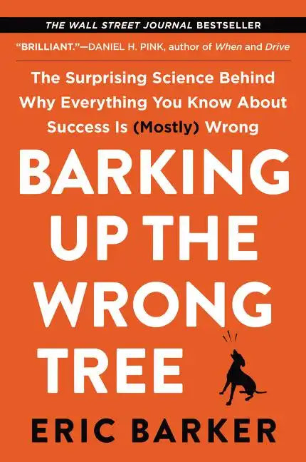 Barking Up the Wrong Tree: The Surprising Science Behind Why Everything You Know about Success Is (Mostly) Wrong - Paperback