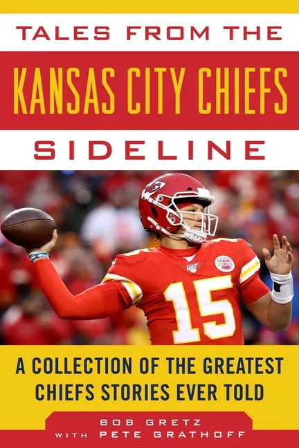 Tales from the Kansas City Chiefs Sideline: A Collection of the Greatest Chiefs Stories Ever Told - Hardcover