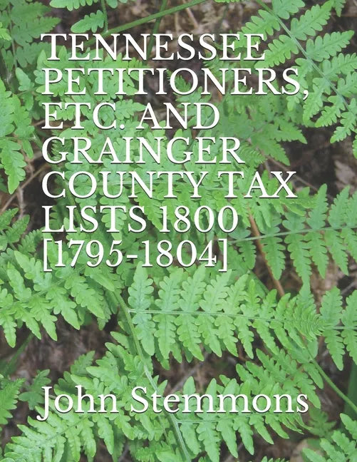 Tennessee Petitioners, Etc. and Grainger County Tax Lists 1800 [1795-1804] - Paperback