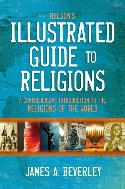 Nelson's Illustrated Guide to Religions: A Comprehensive Introduction to the Religions of the World - Paperback
