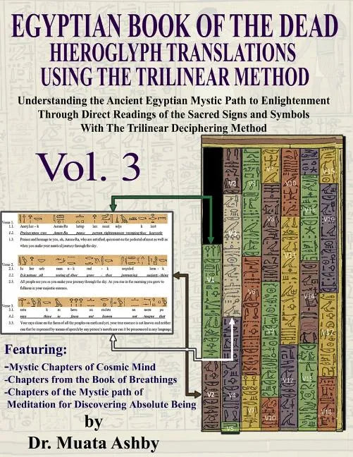 EGYPTIAN BOOK OF THE DEAD HIEROGLYPH TRANSLATIONS USING THE TRILINEAR METHOD Volume 3: Understanding the Mystic Path to Enlightenment Through Direct R - Paperback
