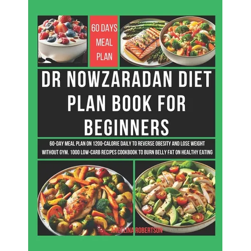 Dr Nowzaradan Diet Plan Book for Beginners: 60-Day Meal Plan on 1200-Calorie Daily to Reverse Obesity and Lose Weight Without Gym. 1000 Low-Carb Recip - Paperback