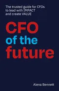 CFO of the Future: The trusted guide for CFOs to lead with IMPACT and create VALUE - Paperback
