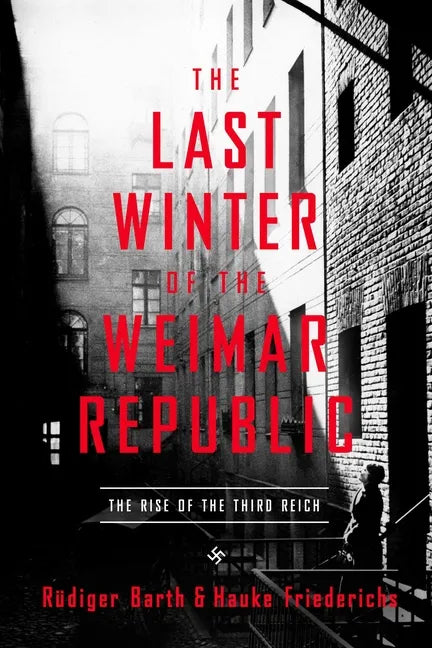 The Last Winter of the Weimar Republic: The Rise of the Third Reich - Paperback