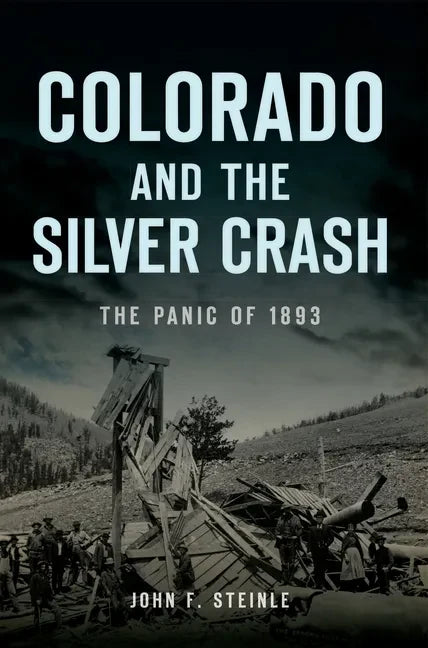 Colorado and the Silver Crash: The Panic of 1893 - Paperback
