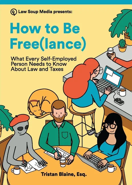 How to Be Free(lance): What Every Self-Employed Person Needs to Know About Law and Taxes - Paperback