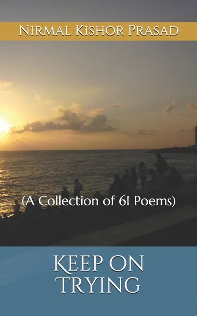 Keep on Trying: (A Collection of 61 Poems) - Paperback
