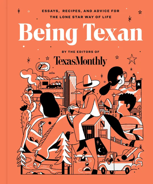 Being Texan: Essays, Recipes, and Advice for the Lone Star Way of Life - Hardcover