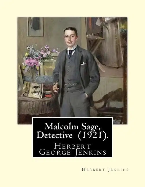 Malcolm Sage, Detective (1921). By: Herbert Jenkins: Herbert George Jenkins (1876 - 8 June 1923) was a British writer. - Paperback