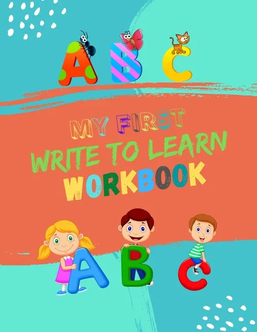 My First Write To Learn Workbook: Practice for Kids with Pen Control, Line Tracing and Letters. Learning Workbooks for Kids Age 3-5 Practice Paper Boo - Paperback