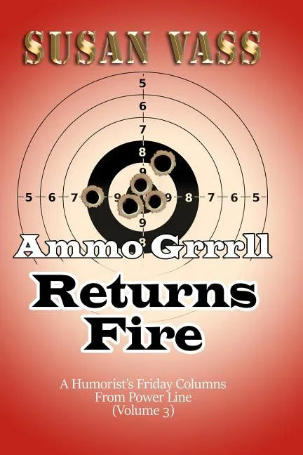 Ammo Grrrll Returns Fire: A Humorist's Friday Columns For Power Line (Volume 3) - Paperback