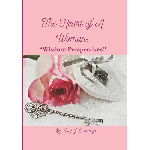 The Heart of A Woman: "Wisdom Perspectives" - Paperback